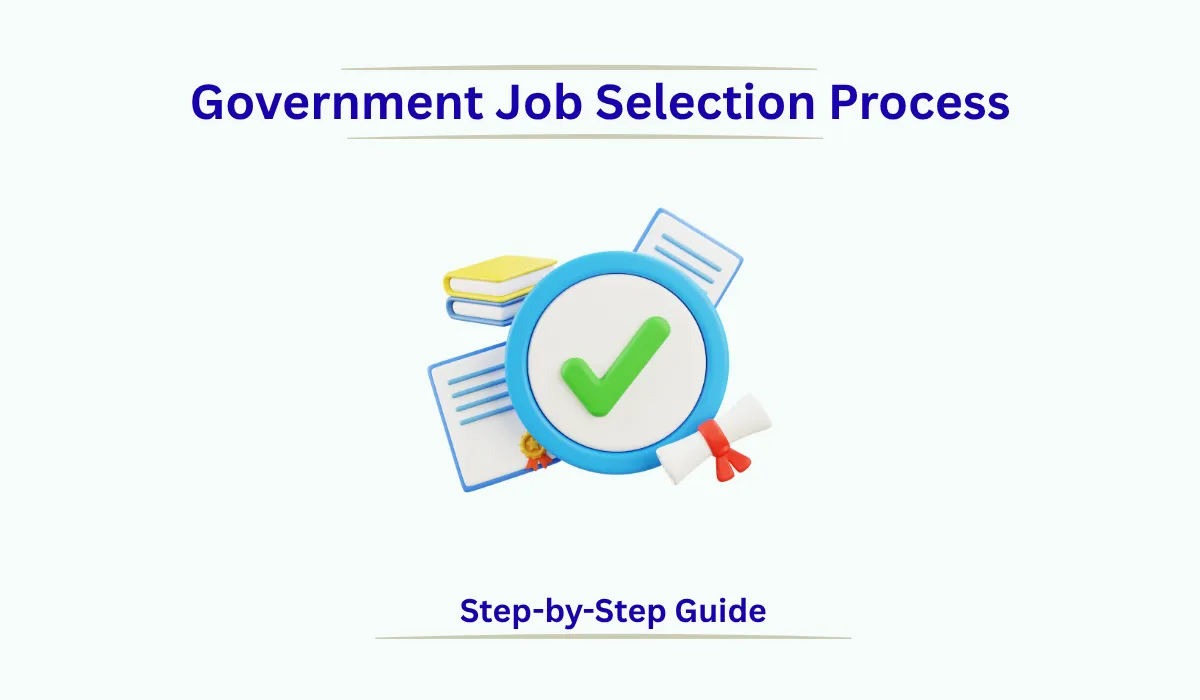 Government job selection process step by step from online application to final appointment.