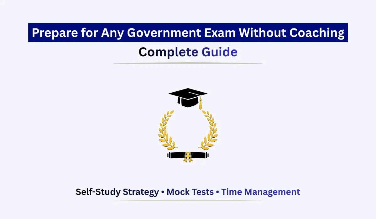 Prepare for any Government Exam Without Coaching using self-study techniques, mock tests, and a strategic study plan